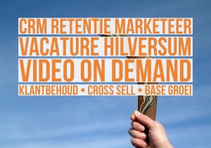 crm retentie marketeer vod vacature hilversum video on demand klantbehoud cross sell base groei